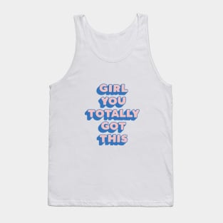 Girl You Totally Got This by The Motivated Type Tank Top